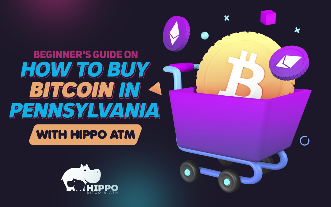 Beginner’s Guide on How to Buy Bitcoin in Pennsylvania with Hippo ATM