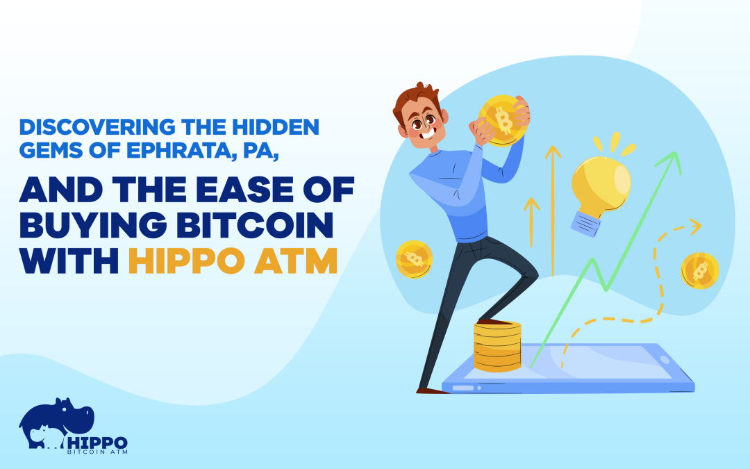 Discovering the Hidden Gems of Ephrata, PA, and the Ease of Buying Bitcoin with Hippo ATM