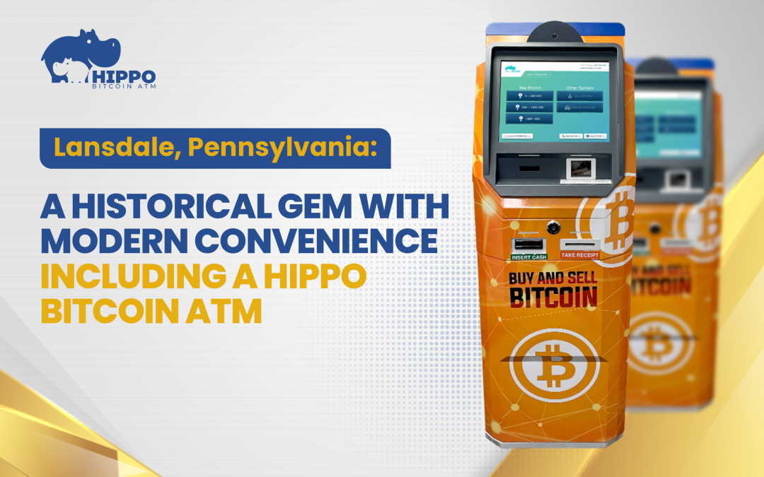 Lansdale, Pennsylvania: A Historical Gem with Modern Convenience – Including a Hippo Bitcoin ATM