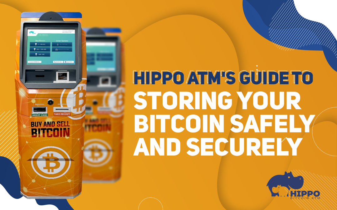Hippo ATM’s Guide to Storing Your Bitcoin Safely and Securely